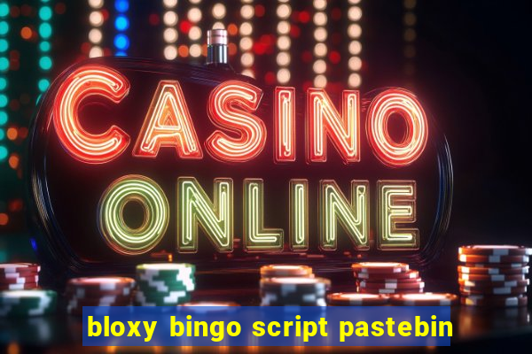 bloxy bingo script pastebin